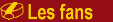La section des fans...